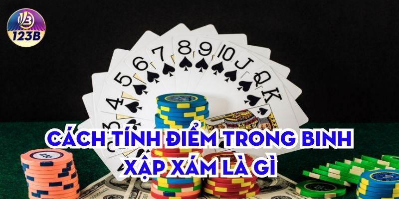 Cách tính điểm trong binh xập xám là gì