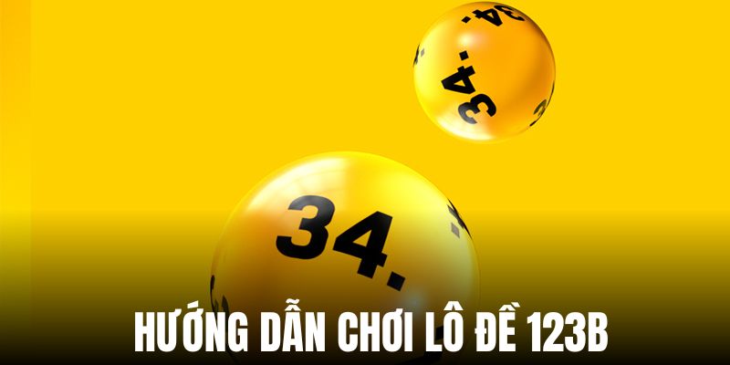 Hướng dẫn tham gia chơi lô đề tại nhà cái 123B cho người mới